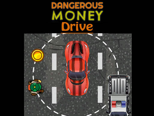 Play Dangerous Money Drive