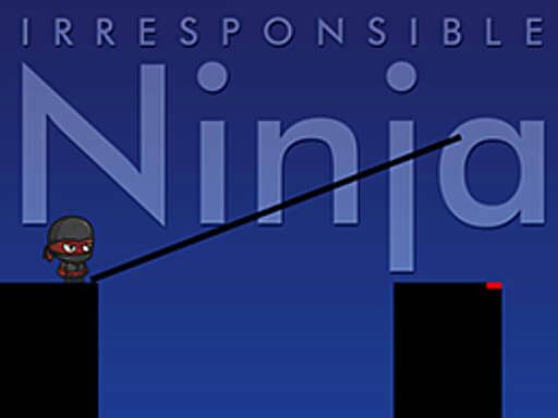 Play Irresponsible ninja