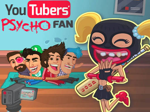 Play Youtubers Psycho Fan