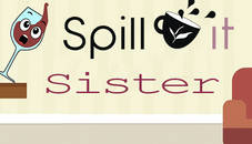 SPILL IT !! SISTER